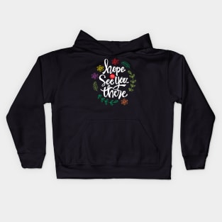Hope to see you there. Motivational quote. Kids Hoodie